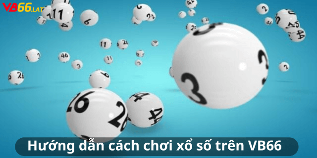 Hướng dẫn cách chơi xổ số trên VB66