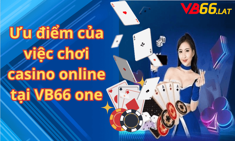 Ưu điểm của việc chơi casino online tại VB66 one