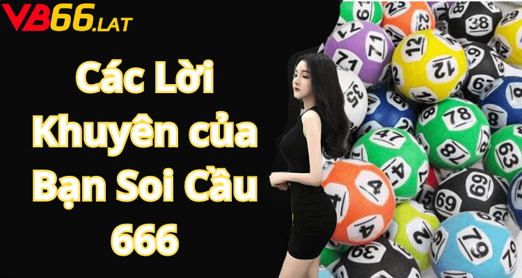 Các Lời Khuyên của Bạn Soi Cầu 666