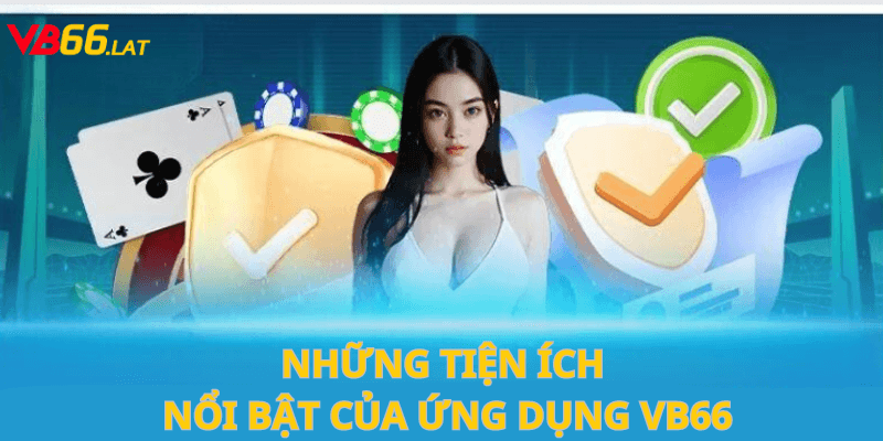 Những tiện ích nổi bật của ứng dụng vb66